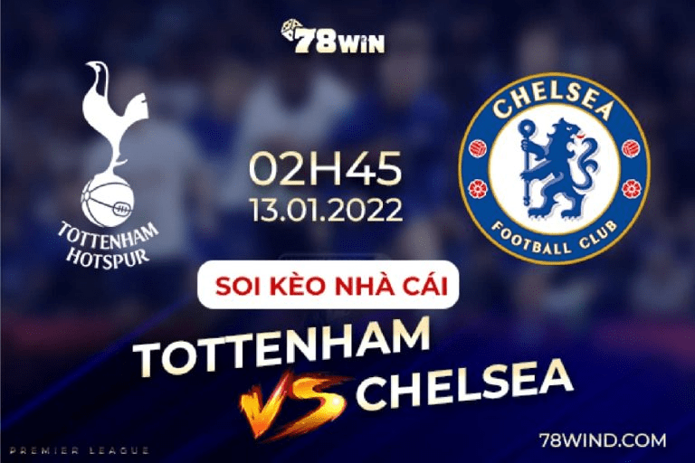 Nhận định soi kèo nhà cái Tottenham vs Chelsea ngày 13/1/2022, 2h45