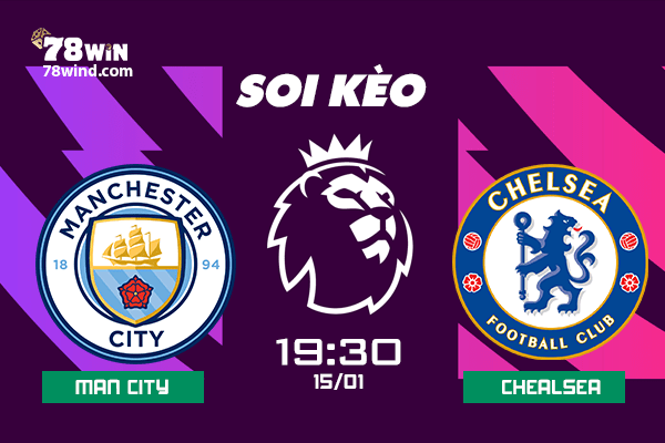 Nhận định soi kèo trận đấu Man City vs Chelsea ngày 15/01/2022, 19h30 