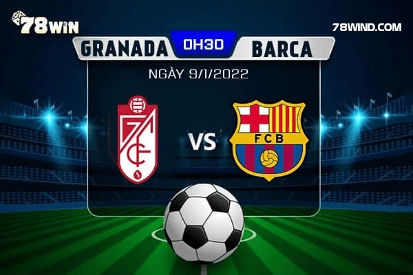 Soi kèo Granada vs Barca, 0h30 ngày 9/1/2022