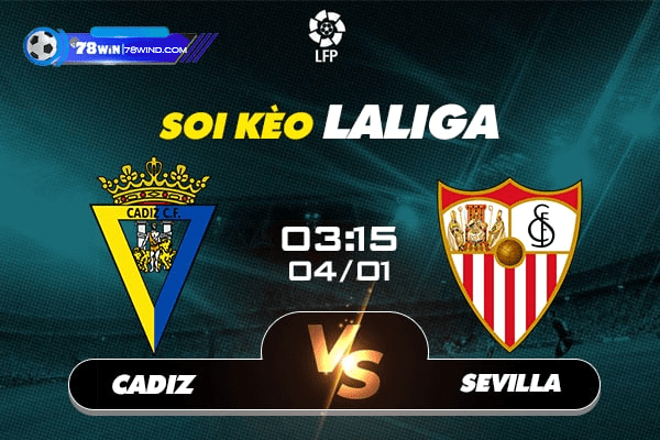 Soi kèo La Liga trận Cadiz vs Sevilla, 3h15 ngày 04/01/2022