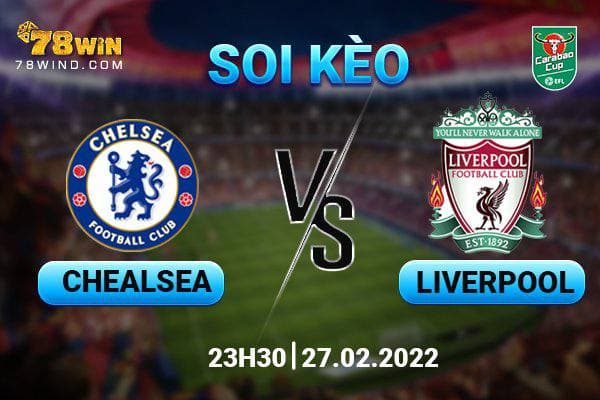 Soi kèo Chelsea vs Liverpool 23h30 ngày 27/02/2022
