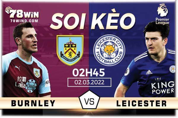Soi kèo Burnley vs Leicester 2h45 ngày 02/03/2022 