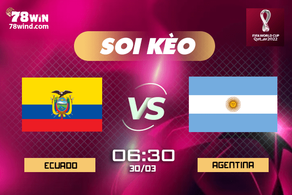 Soi kèo Ecuador vs Argentina 6h30 ngày 30/03/2022