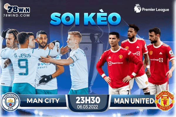 Soi kèo Man City vs MU 23h30 ngày 06/03/2022