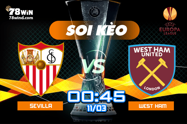 Soi kèo Sevilla vs West Ham 00h45 ngày 11/03/2022