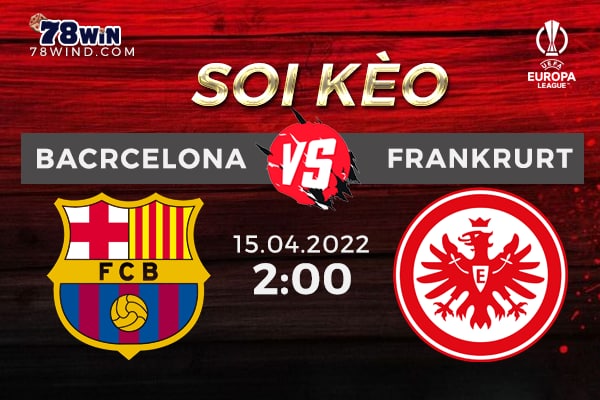 Soi kèo Barcelona vs Frankfurt 2h ngày 15/04/2022 