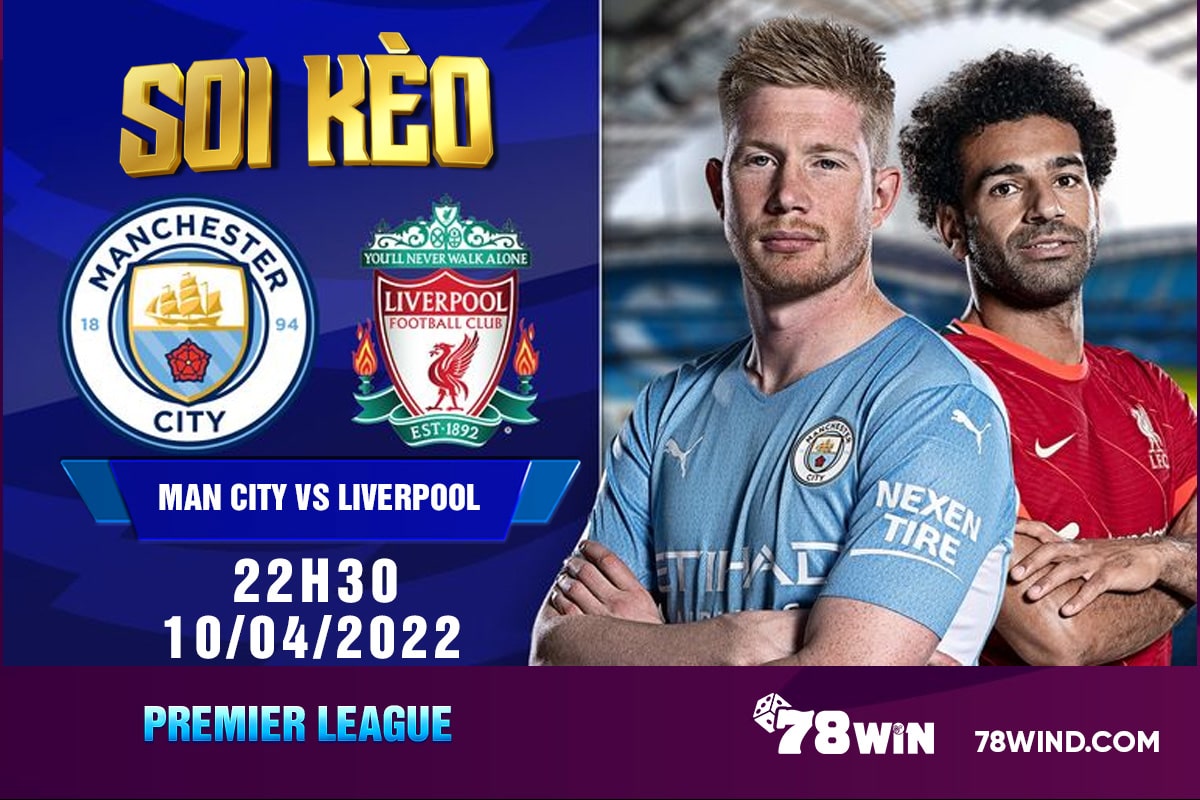 Soi kèo Man City vs Liverpool 22h30 ngày 10/04/2022