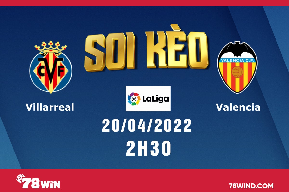 Soi kèo Villarreal vs Valencia, 2h30 ngày 20/04/2022