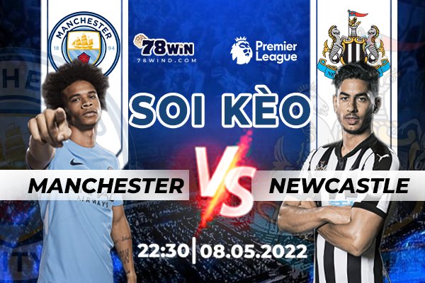 Soi kèo Man City vs Newcastle, 22h30 ngày 08/05/2022 