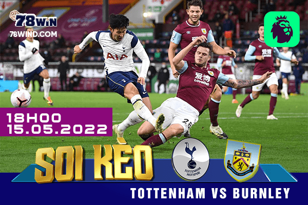 Soi kèo Tottenham vs Burnley, 18h ngày 15/05/2022 