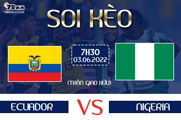 Soi kèo Ecuador vs Nigeria, 7h30 ngày 03/06/2022 
