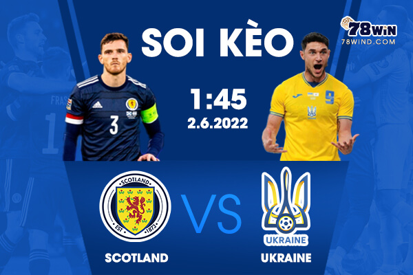 Soi kèo Scotland vs Ukraine lúc 1h45 ngày 2/6/2022 