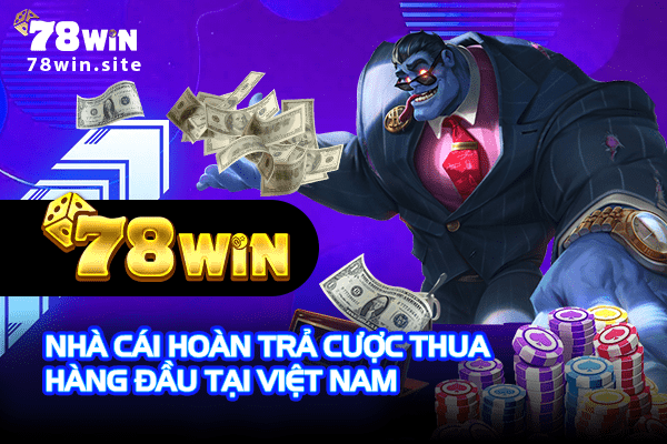78win - Nhà cái hoàn trả cược thua hàng đầu tại Việt Nam