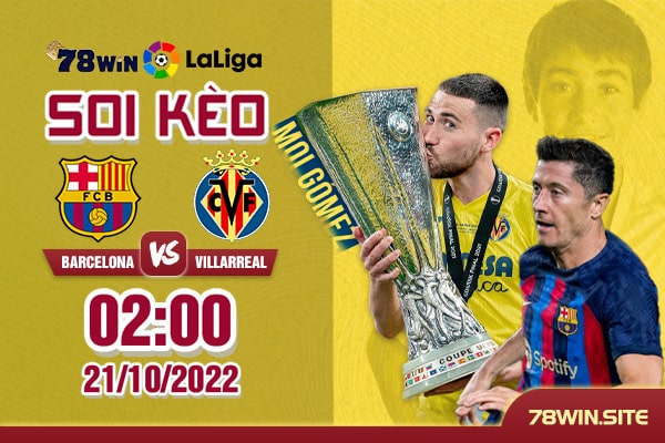 Soi kèo Barcelona vs Villarreal 2h ngày 21/10/2022