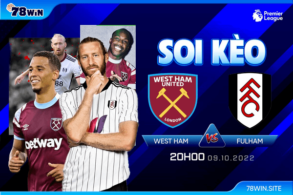 Soi kèo West Ham vs Fulham, 20h ngày 09/10/2022 