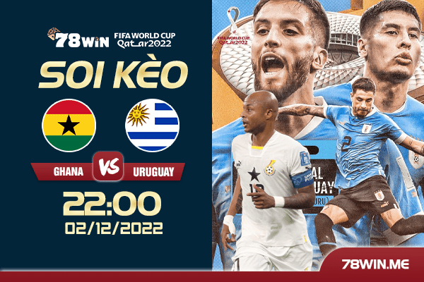 Soi kèo Ghana vs Uruguay , 22h ngày 02/12/2022