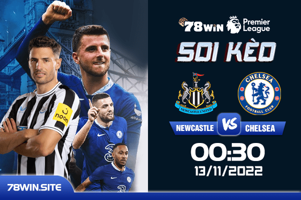 Soi kèo Newcastle vs Chelsea, 00h30 ngày 13/11/2022 
