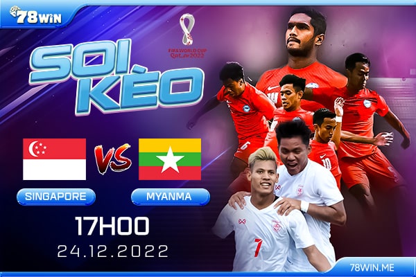 Soi kèo Singapore vs Myanmar 17h ngày 24/12/2022