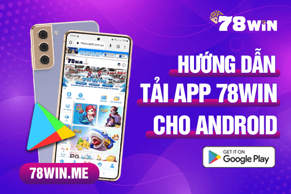 Thao tác tải app 78win cho smartphone sử dụng hệ điều hành Android rất đơn giản