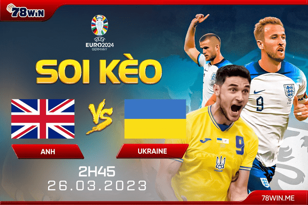Soi kèo Anh vs Ukraine 23h ngày 26/03/2023 