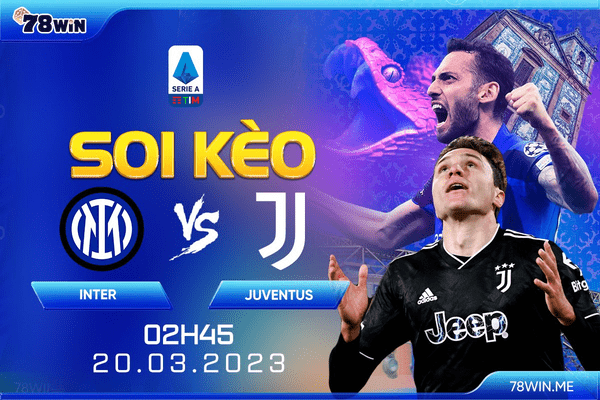 Soi kèo Inter vs Juventus 2h45 ngày 20/03/2023 