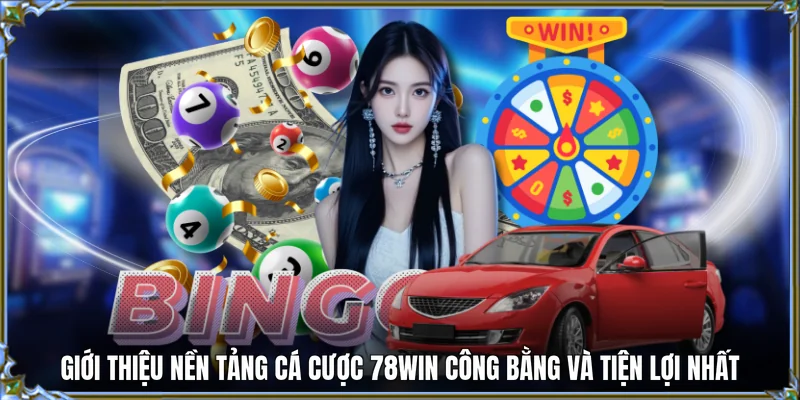 Giới thiệu nền tảng cá cược 78WIN công bằng và tiện lợi nhất