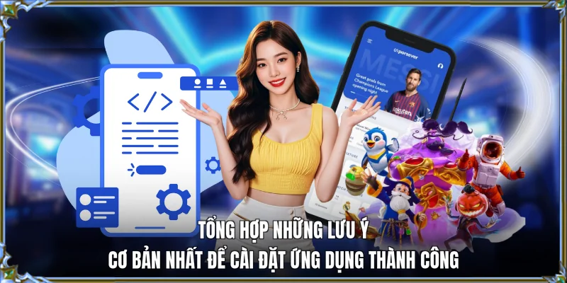 Tổng hợp những lưu ý cơ bản nhất để cài đặt ứng dụng thành công