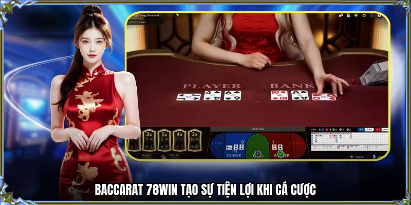 Baccarat 78WIN tạo sự tiện lợi khi cá cược