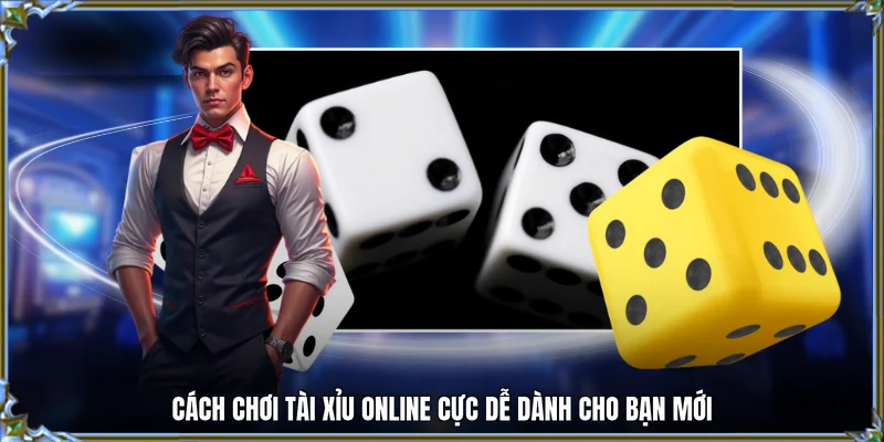 Cách chơi tài xỉu online cực dễ dành cho bạn mới