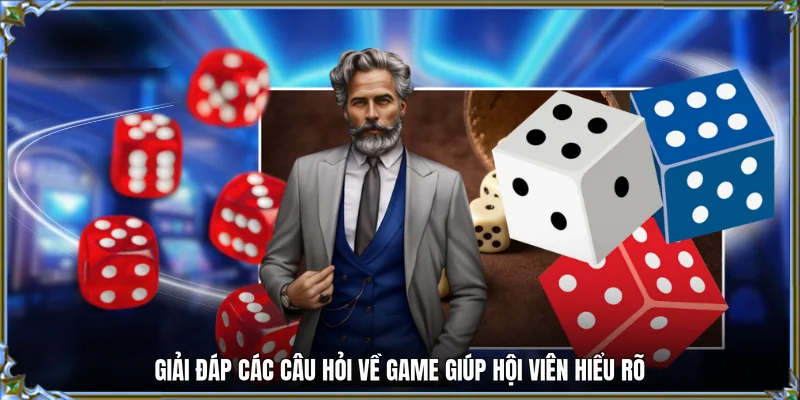 Giải đáp các câu hỏi về game giúp hội viên hiểu rõ
