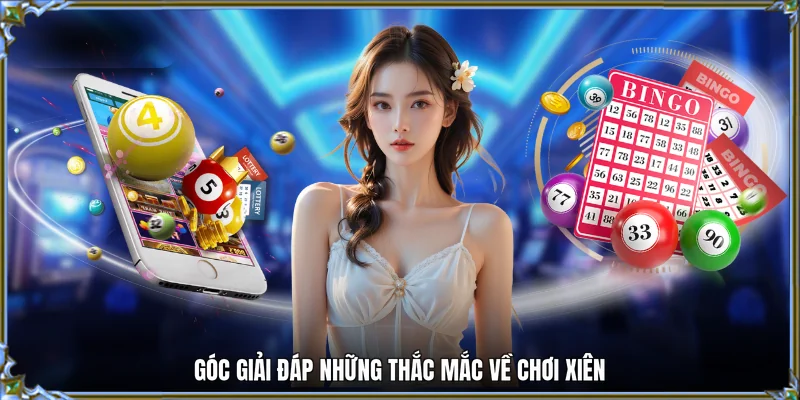 Góc giải đáp những thắc mắc về chơi xiên