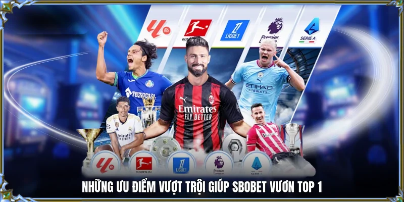 Những ưu điểm vượt trội giúp Sbobet vươn top 1