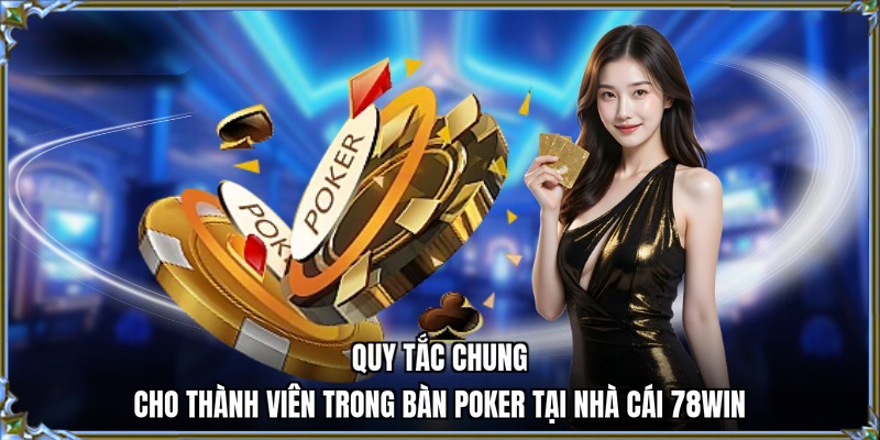 Quy tắc chung cho thành viên trong bàn Poker tại nhà cái 78WIN