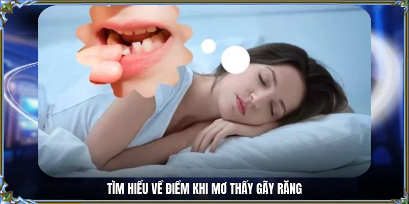 Tìm hiểu về điềm khi mơ thấy gãy răng