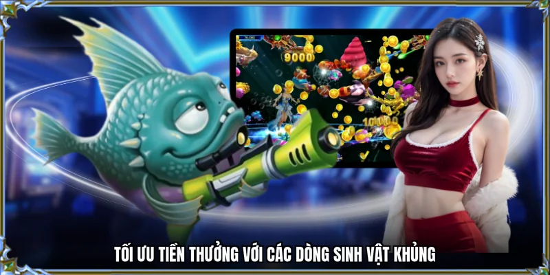 Tối ưu tiền thưởng với các dòng sinh vật khủng